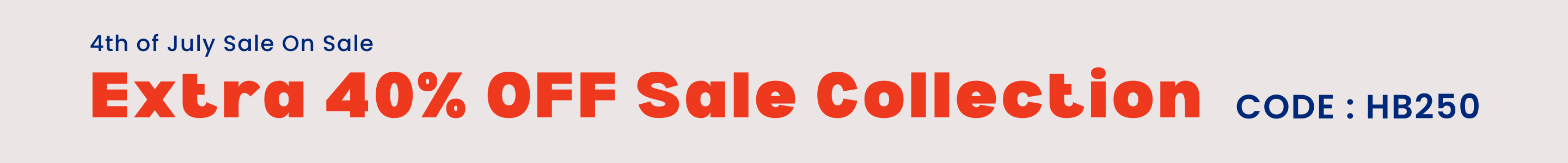 4th of july sale. take an extra 40% off the sale collection with code HB250